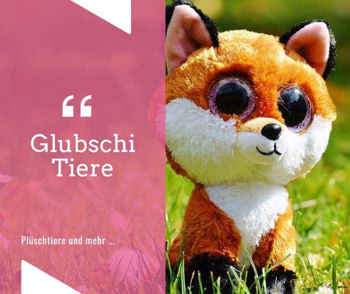 Glubschi Tiere - Plüschtiere mit niedlichen Kulleraugen
